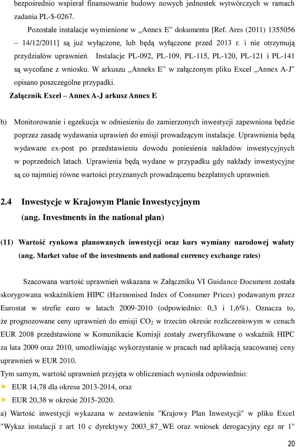 W arkuszu Anneks E w załączonym plku Excel Annex A-J opsano poszczególne przypadk.