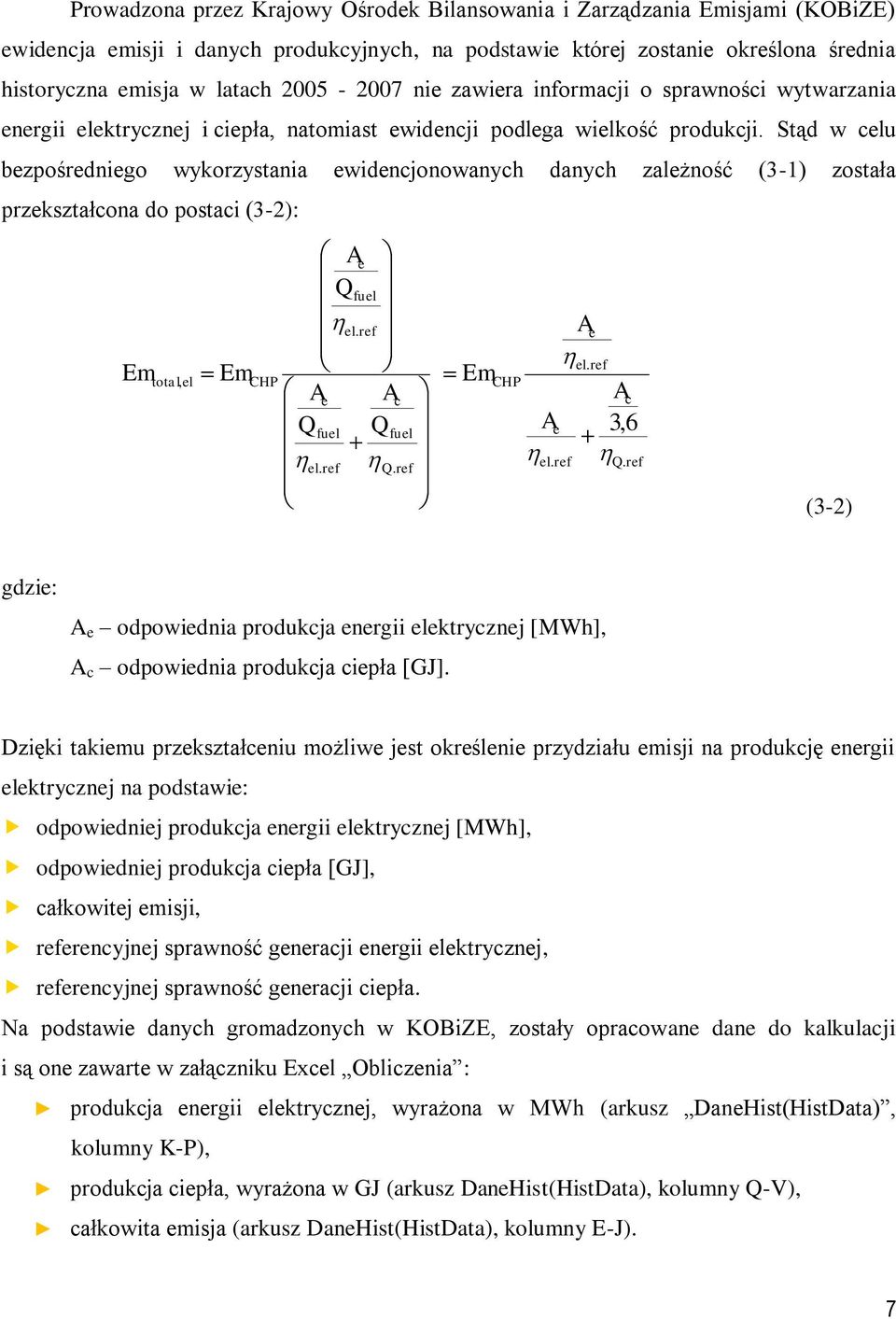 Stąd w celu bezpośrednego wykorzystana ewdencjonowanych danych zależność (3-1) została przekształcona do postac (3-2): Em total, el Em CHP Ae Qfuel el. ref Ae Ac Qfuel Q el. ref fuel Q.