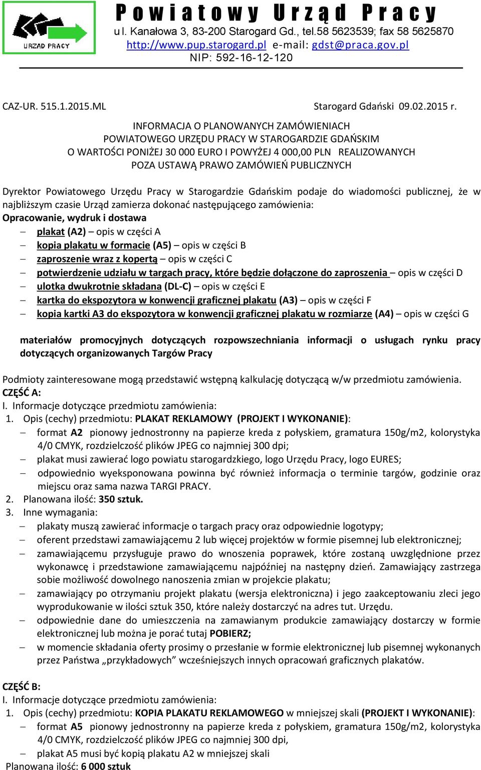 Dyrektor Powiatowego Urzędu Pracy w Starogardzie Gdańskim podaje do wiadomości publicznej, że w najbliższym czasie Urząd zamierza dokonać następującego zamówienia: Opracowanie, wydruk i dostawa