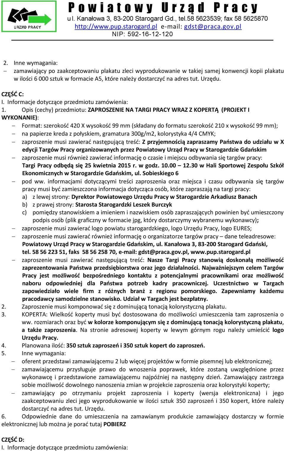 Opis (cechy) przedmiotu: ZAPROSZENIE NA TARGI PRACY WRAZ Z KOPERTĄ (PROJEKT I WYKONANIE): Format: szerokość 420 X wysokość 99 mm (składany do formatu szerokość 210 x wysokość 99 mm); na papierze