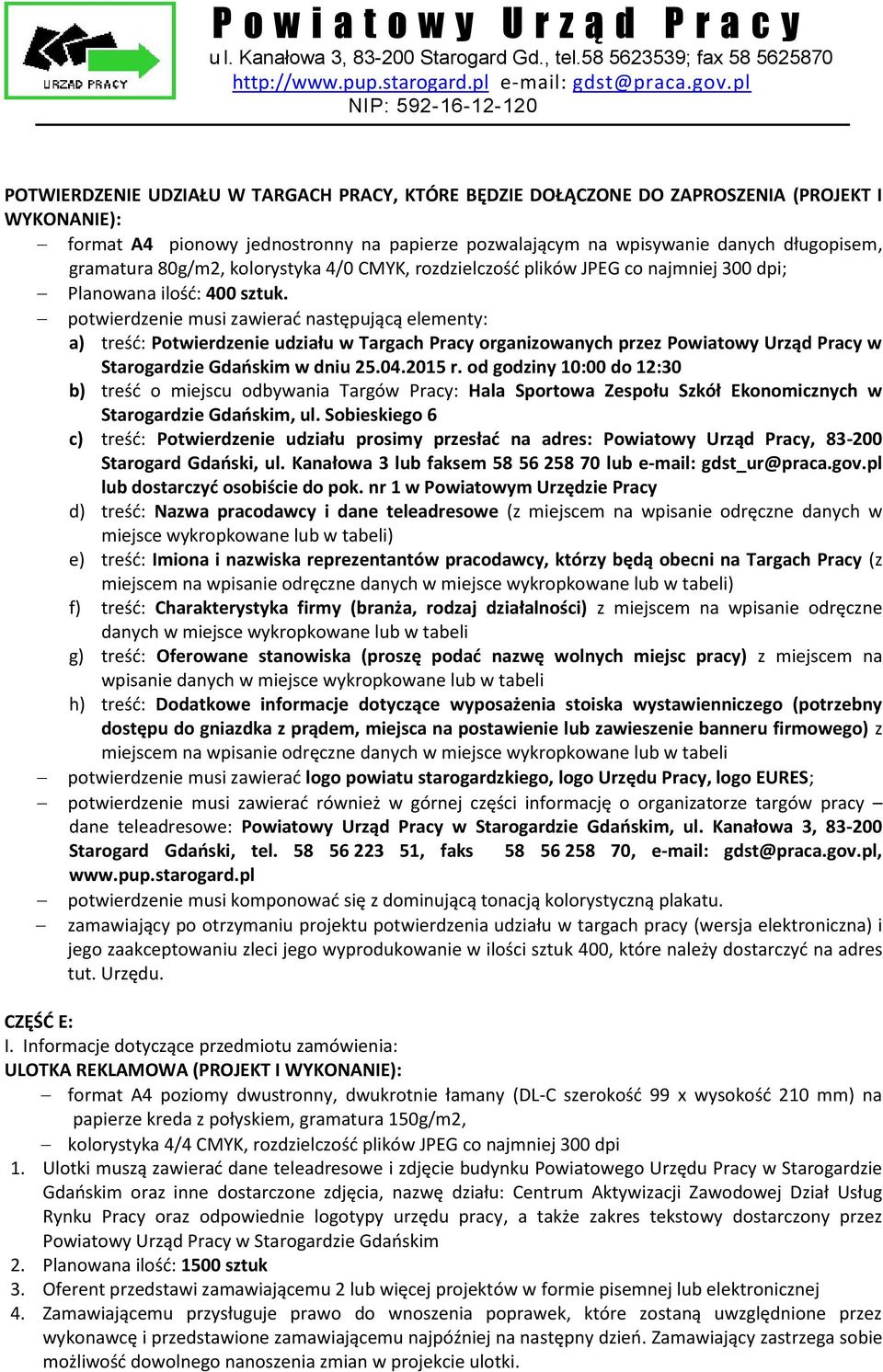 potwierdzenie musi zawierać następującą elementy: a) treść: Potwierdzenie udziału w Targach Pracy organizowanych przez Powiatowy Urząd Pracy w Starogardzie Gdańskim w dniu 25.04.2015 r.