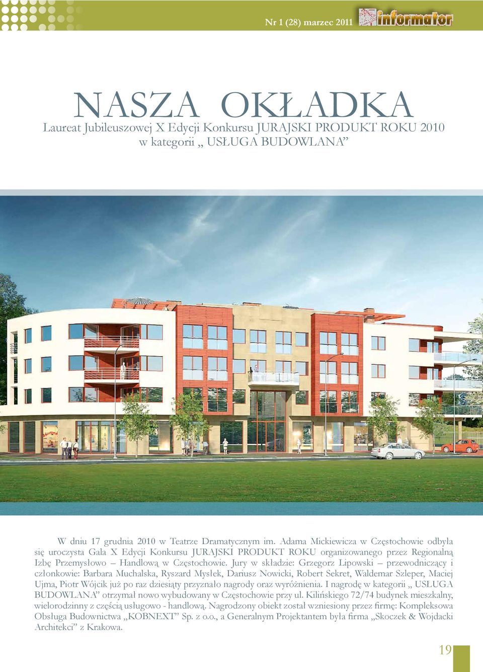Jury w składzie: Grzegorz Lipowski przewodniczący i członkowie: Barbara Muchalska, Ryszard Mysłek, Dariusz Nowicki, Robert Sekret, Waldemar Szleper, Maciej Ujma, Piotr Wójcik już po raz dziesiąty