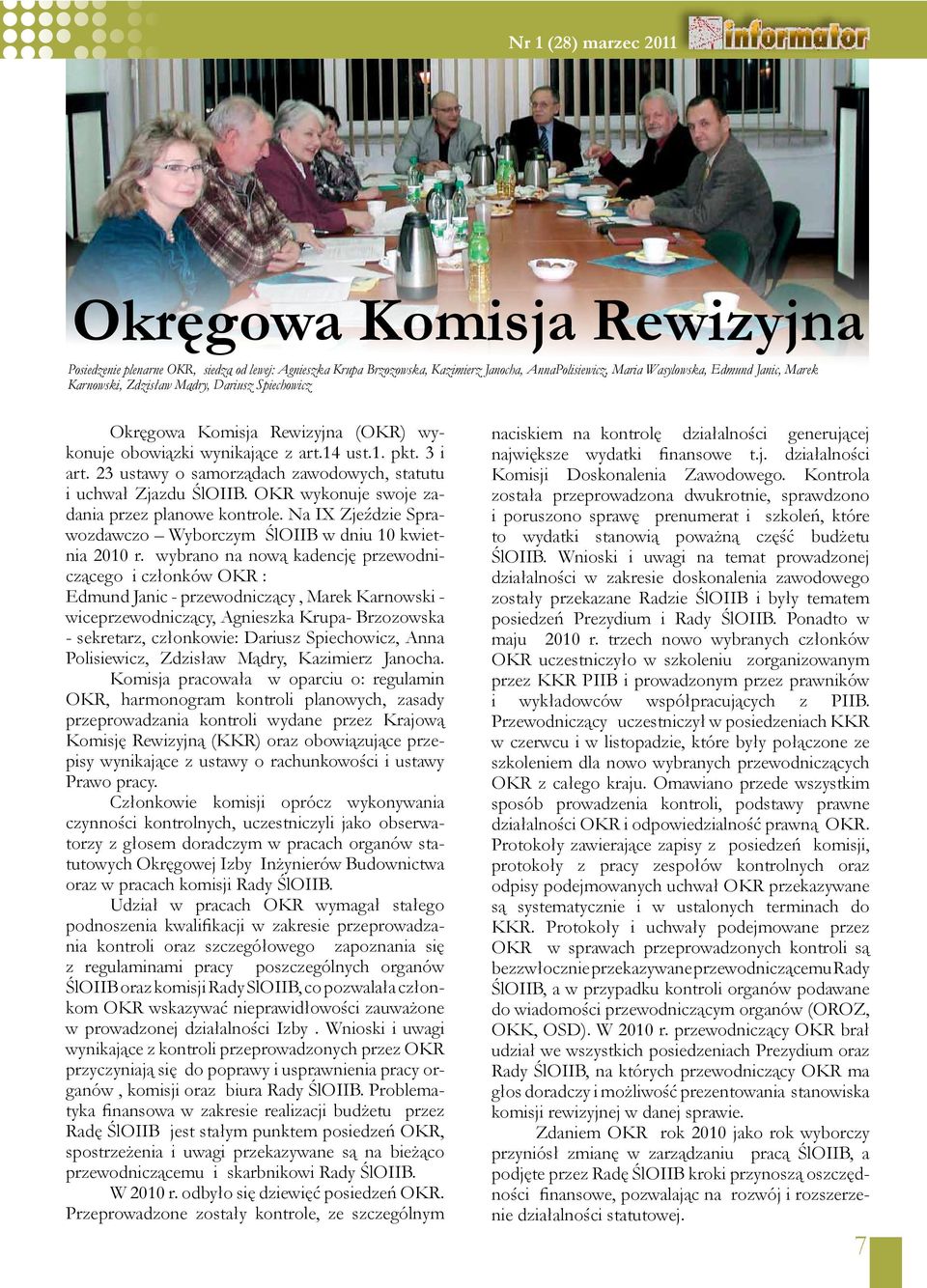 OKR wykonuje swoje zadania przez planowe kontrole. Na IX Zjeździe Sprawozdawczo Wyborczym ŚlOIIB w dniu 10 kwietnia 2010 r.