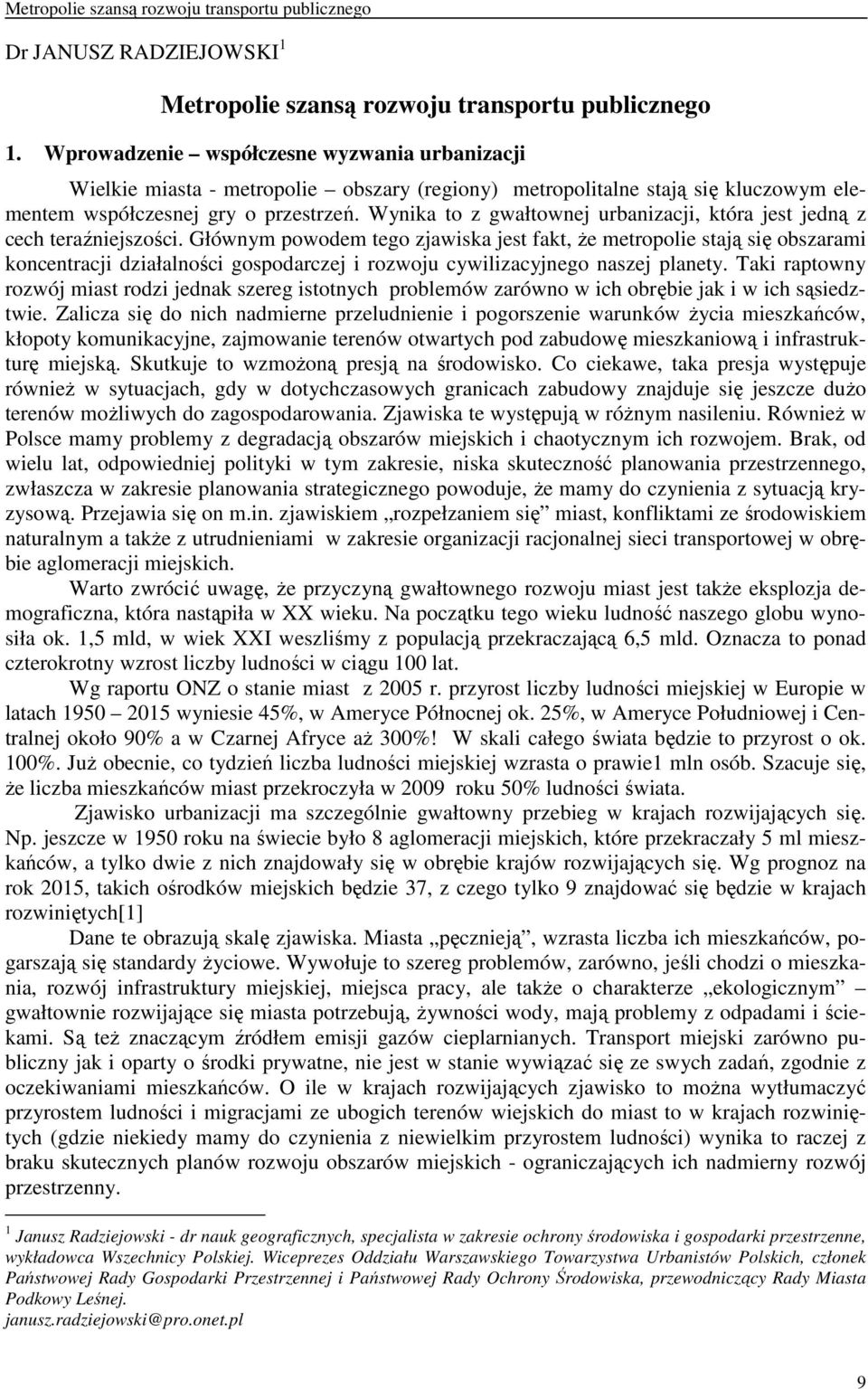 Wynika to z gwałtownej urbanizacji, która jest jedną z cech teraźniejszości.