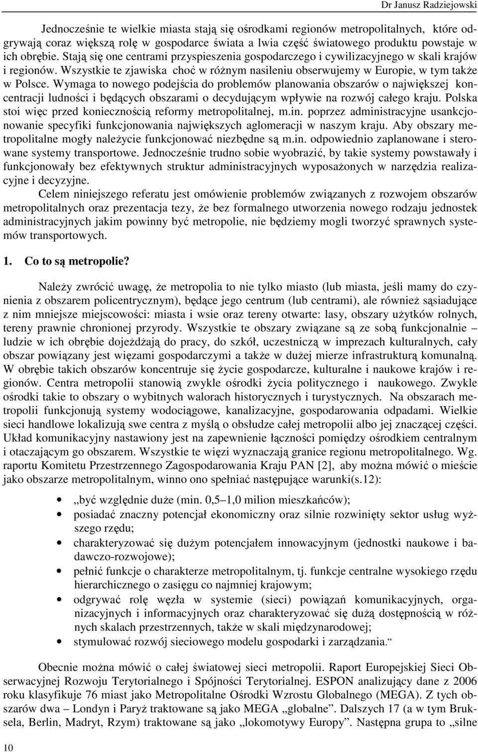Wszystkie te zjawiska choć w róŝnym nasileniu obserwujemy w Europie, w tym takŝe w Polsce.
