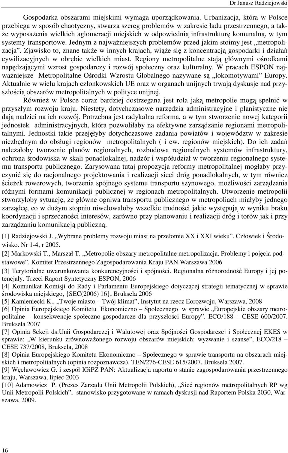 komunalną, w tym systemy transportowe. Jednym z najwaŝniejszych problemów przed jakim stoimy jest metropolizacja.