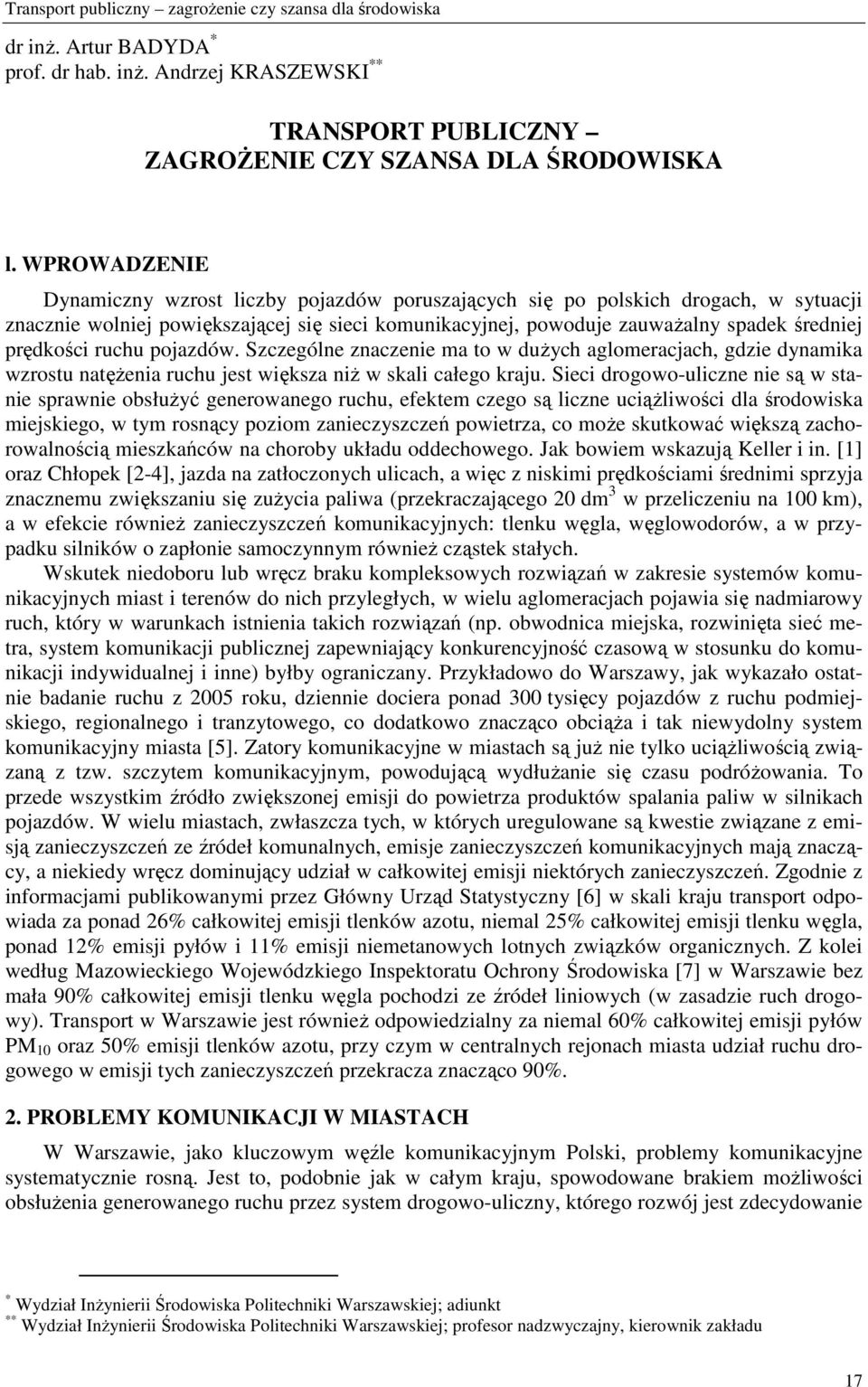 prędkości ruchu pojazdów. Szczególne znaczenie ma to w duŝych aglomeracjach, gdzie dynamika wzrostu natęŝenia ruchu jest większa niŝ w skali całego kraju.