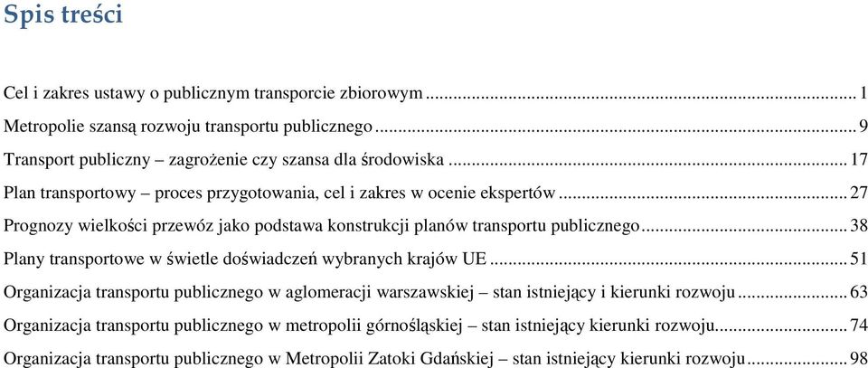 .. 38 Plany transportowe w świetle doświadczeń wybranych krajów UE... 51 Organizacja transportu publicznego w aglomeracji warszawskiej stan istniejący i kierunki rozwoju.