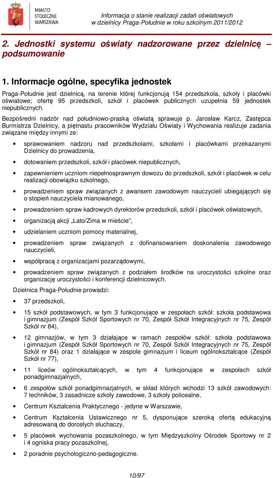 uzupełnia 59 jednostek niepublicznych. Bezpośredni nadzór nad południowo-praską oświatą sprawuje p.
