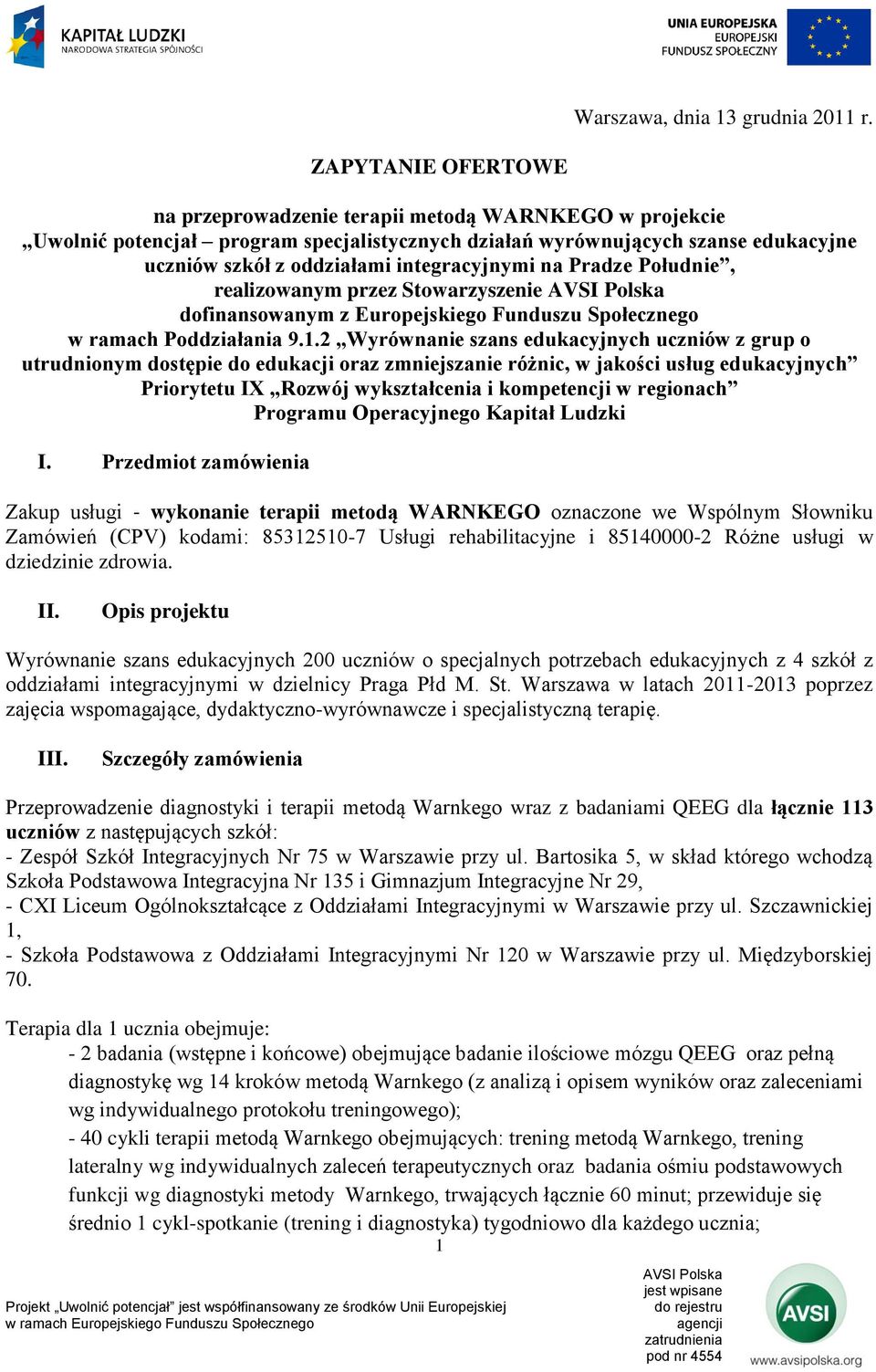 na Pradze Południe, realizowanym przez Stowarzyszenie dofinansowanym z Europejskiego Funduszu Społecznego w ramach Poddziałania 9.1.