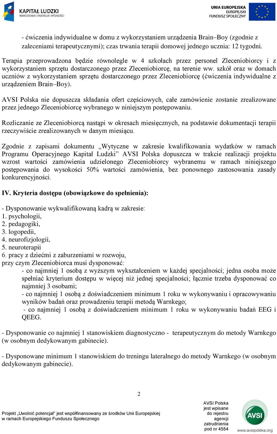 szkół oraz w domach uczniów z wykorzystaniem sprzętu dostarczonego przez Zleceniobiorcę (ćwiczenia indywidualne z urządzeniem Brain Boy).