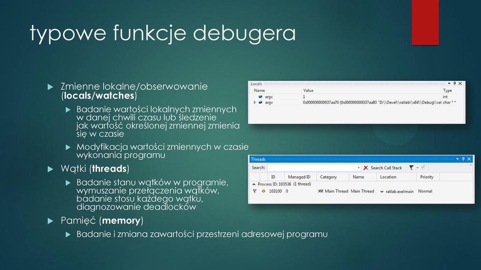 czasie wykonania programu Wątki (threads) Badanie stanu wątków w programie, wymuszanie przełączenia wątków, badanie