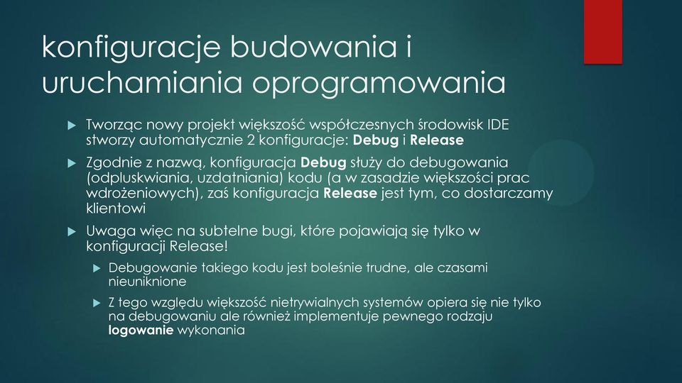 Release jest tym, co dostarczamy klientowi Uwaga więc na subtelne bugi, które pojawiają się tylko w konfiguracji Release!