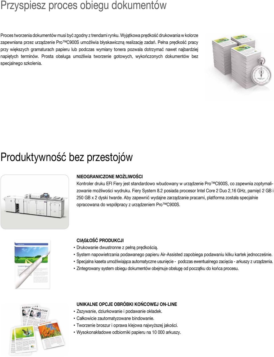 Pełna prędkość pracy przy większych gramaturach papieru lub podczas wymiany tonera pozwala dotrzymać nawet najbardziej napiętych terminów.