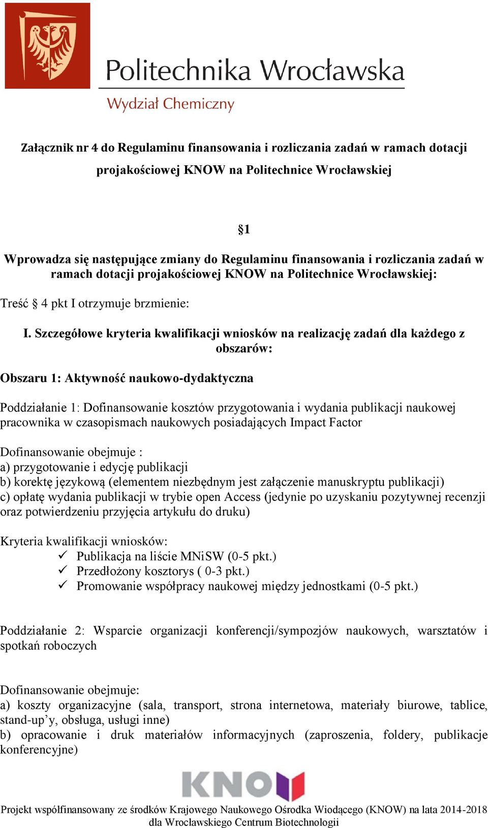 Szczegółowe kryteria kwalifikacji wniosków na realizację zadań dla każdego z obszarów: Obszaru 1: Aktywność naukowo-dydaktyczna Poddziałanie 1: Dofinansowanie kosztów przygotowania i wydania
