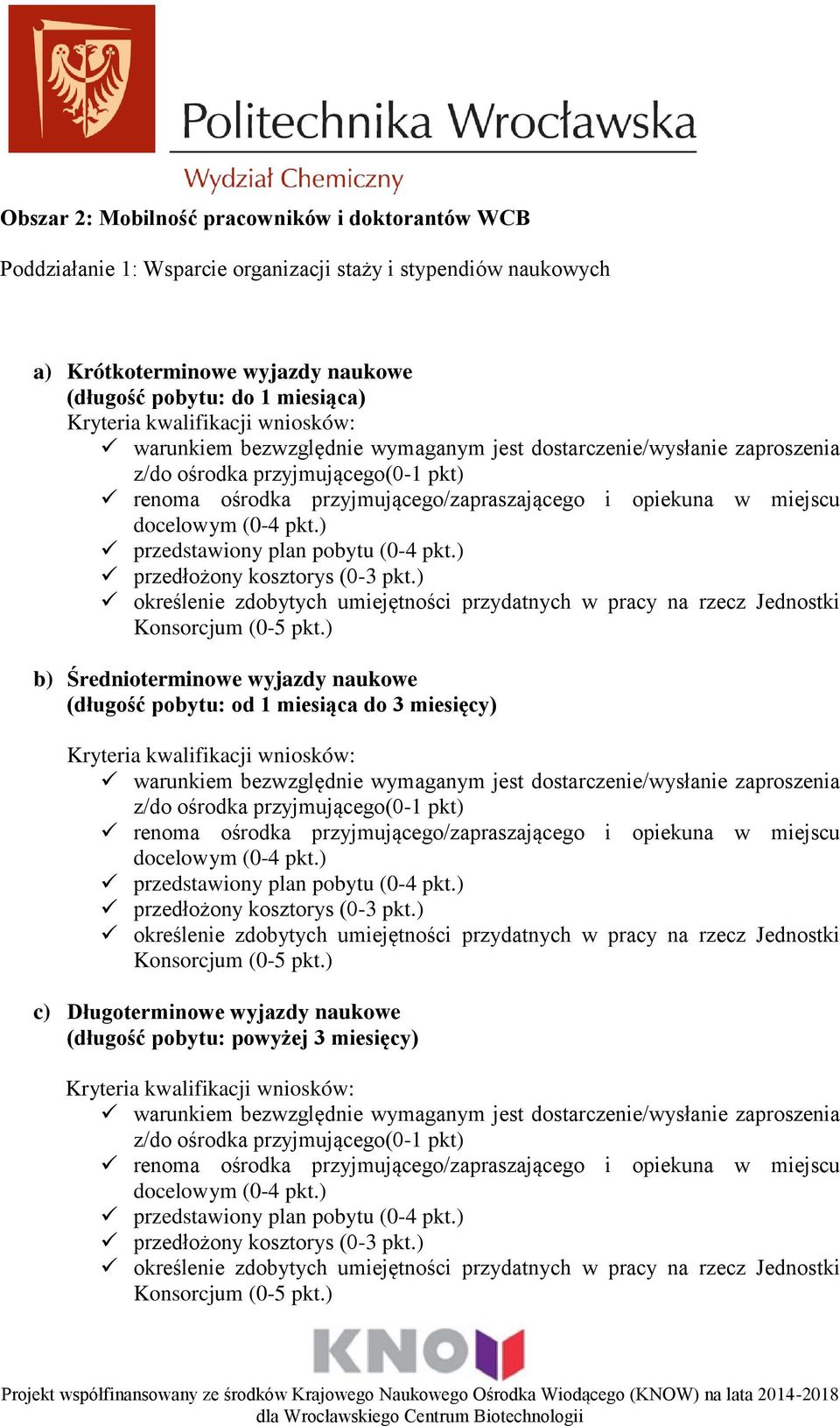 ) przedstawiony plan pobytu (0-4 pkt.) przedłożony kosztorys (0-3 pkt.