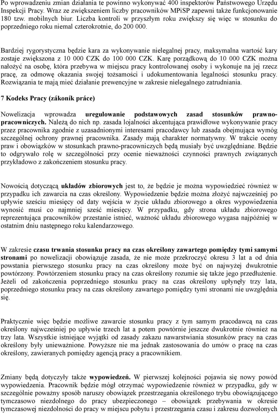Bardziej rygorystyczna będzie kara za wykonywanie nielegalnej pracy, maksymalna wartość kary zostaje zwiększona z 10 000 CZK do 100 000 CZK.