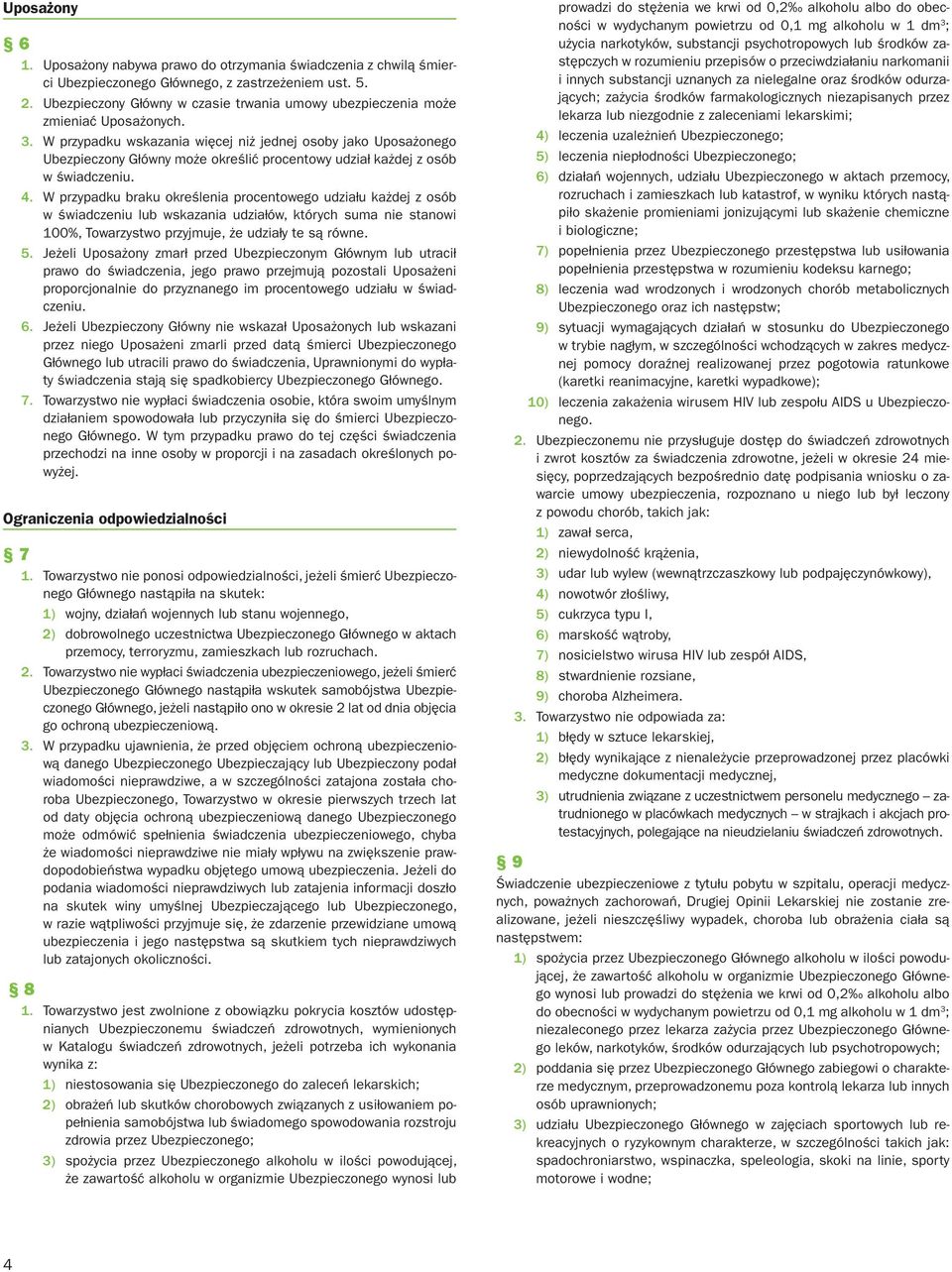 W przypadku wskazania więcej niż jednej osoby jako Uposażonego Ubezpieczony Główny może określić procentowy udział każdej z osób w świadczeniu. 4.