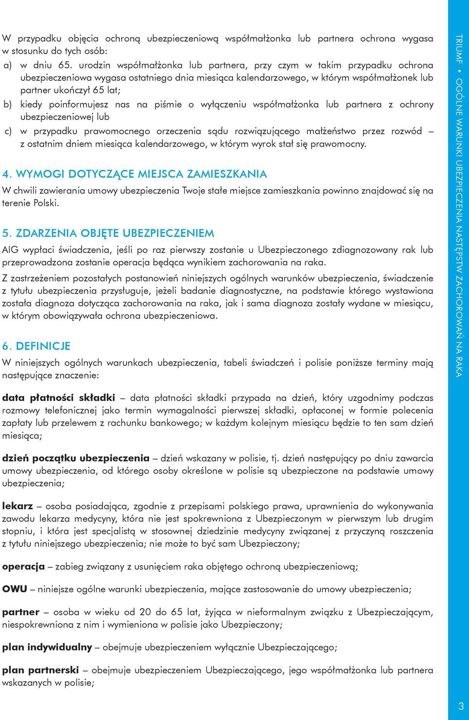 poinformujesz nas na piśmie o wyłączeniu współmałżonka lub partnera z ochrony ubezpieczeniowej lub c) w przypadku prawomocnego orzeczenia sądu rozwiązującego małżeństwo przez rozwód z ostatnim dniem