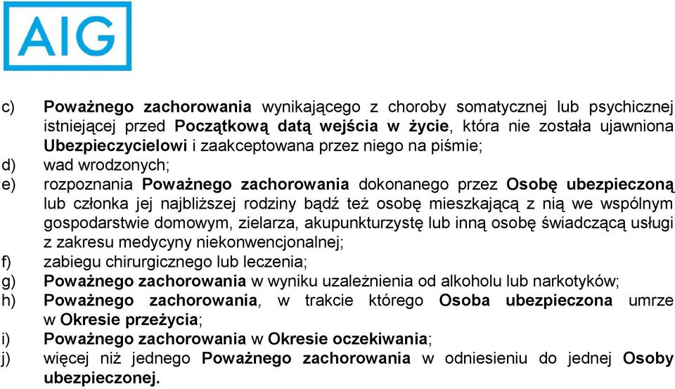 gospodarstwie domowym, zielarza, akupunkturzystę lub inną osobę świadczącą usługi z zakresu medycyny niekonwencjonalnej; f) zabiegu chirurgicznego lub leczenia; g) Poważnego zachorowania w wyniku