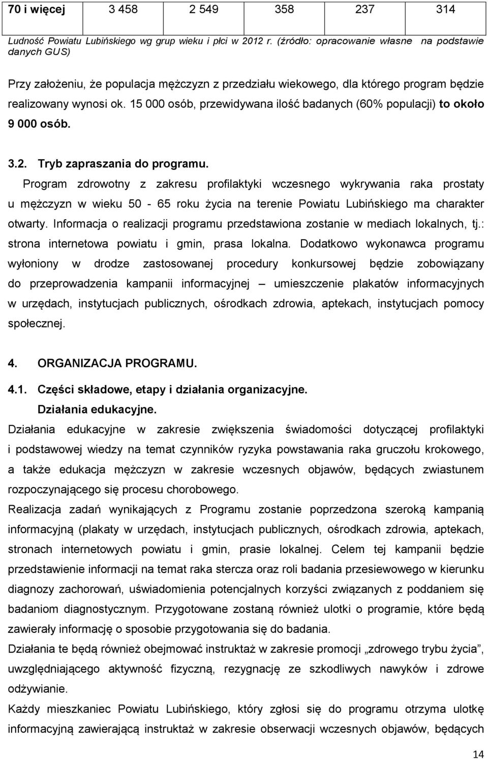 15 000 osób, przewidywana ilość badanych (60% populacji) to około 9 000 osób. 3.2. Tryb zapraszania do programu.