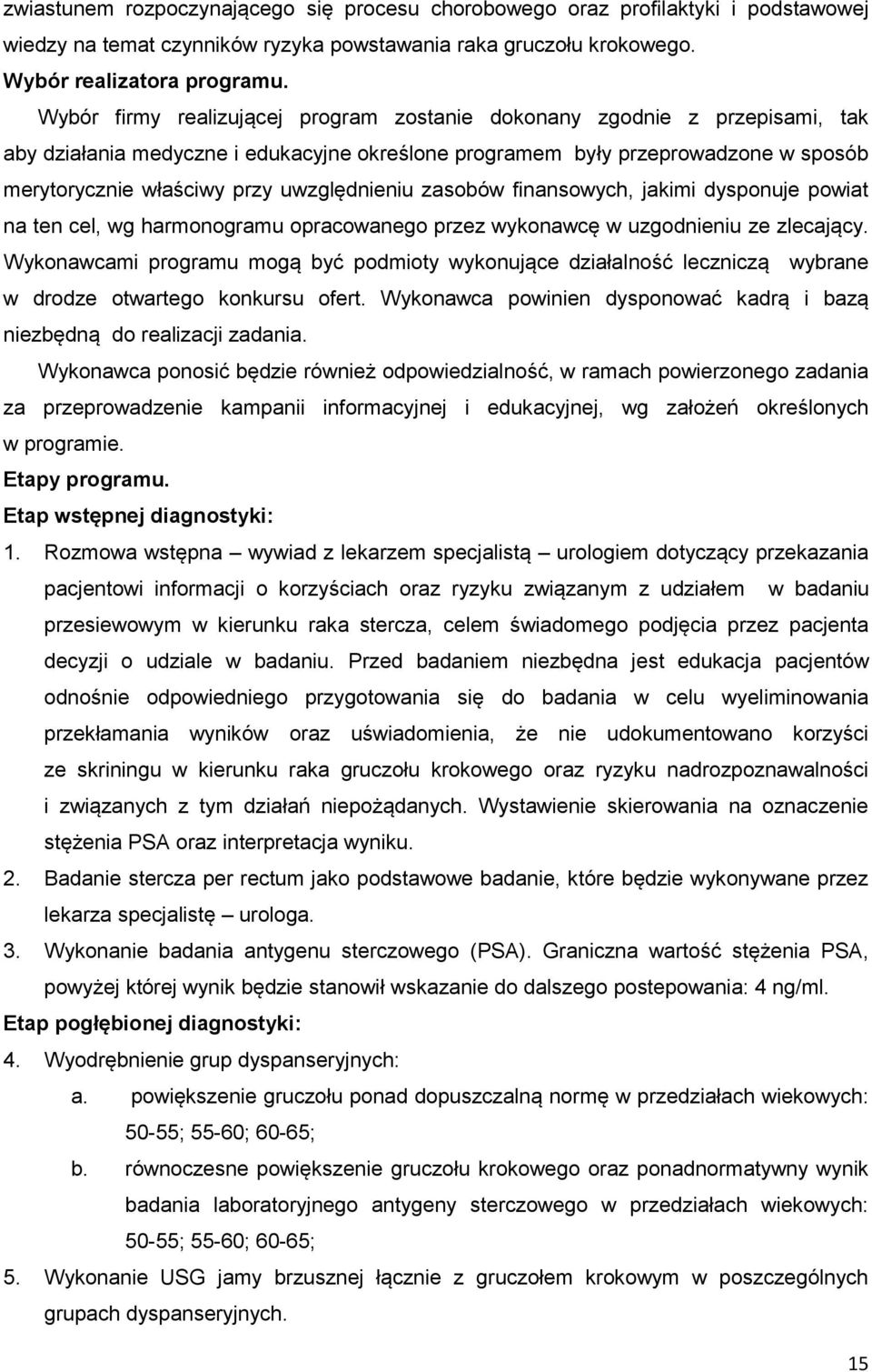 uwzględnieniu zasobów finansowych, jakimi dysponuje powiat na ten cel, wg harmonogramu opracowanego przez wykonawcę w uzgodnieniu ze zlecający.