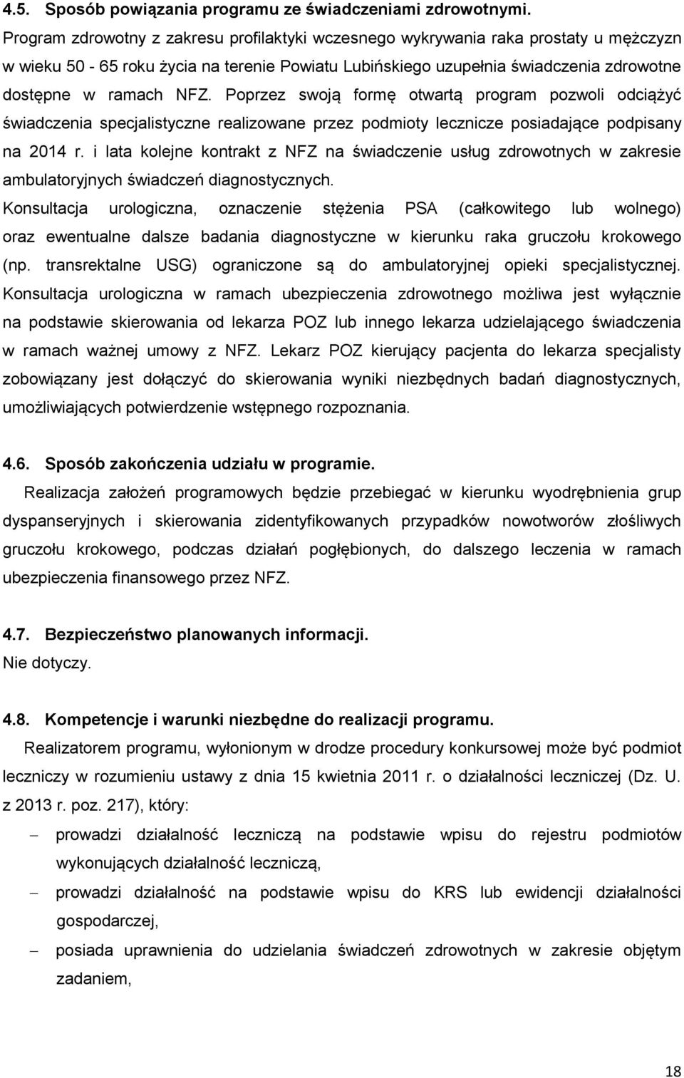 Poprzez swoją formę otwartą program pozwoli odciążyć świadczenia specjalistyczne realizowane przez podmioty lecznicze posiadające podpisany na 2014 r.