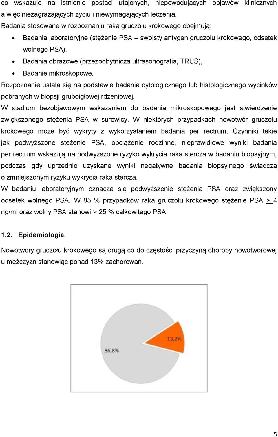 ultrasonografia, TRUS), Badanie mikroskopowe. Rozpoznanie ustala się na podstawie badania cytologicznego lub histologicznego wycinków pobranych w biopsji gruboigłowej rdzeniowej.