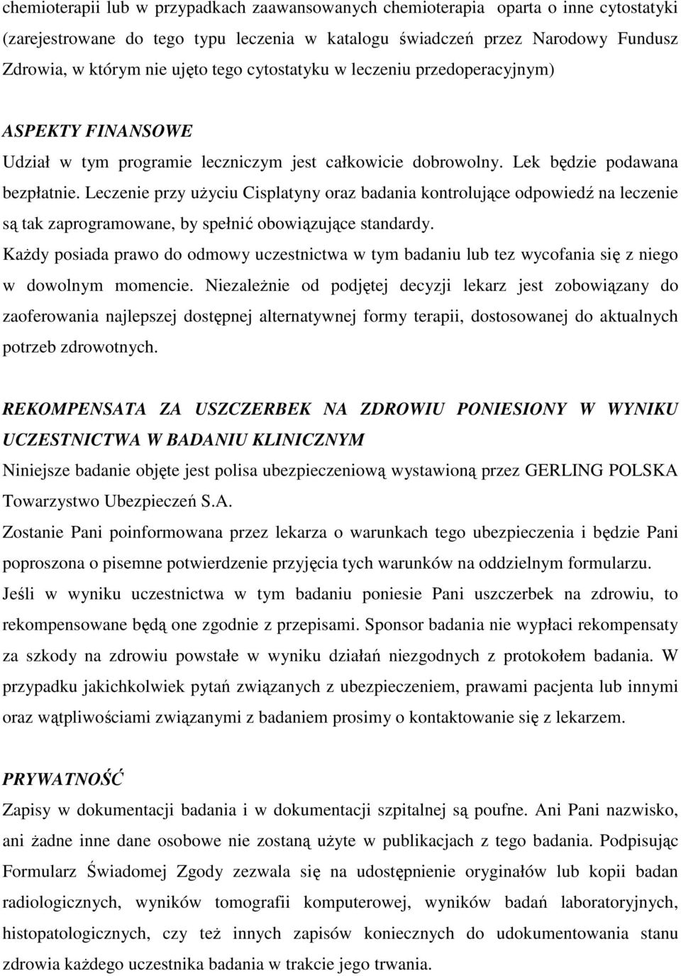 Leczenie przy uŝyciu Cisplatyny oraz badania kontrolujące odpowiedź na leczenie są tak zaprogramowane, by spełnić obowiązujące standardy.