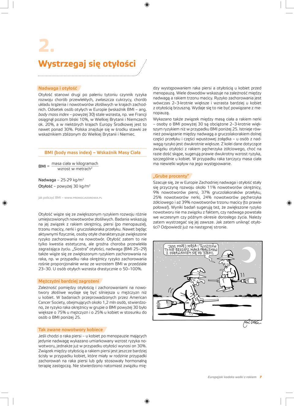 20%, a w niektórych krajach Europy Środkowej jest to nawet ponad 30%. Polska znajduje się w środku stawki ze wskaźnikiem zbliżonym do Wielkiej Brytanii i Niemiec.