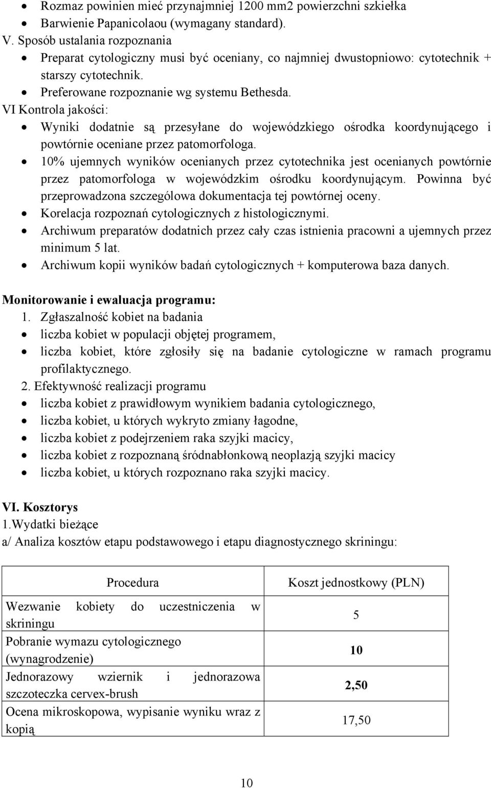 VI Kontrola jakości: Wyniki dodatnie są przesyłane do wojewódzkiego ośrodka koordynującego i powtórnie oceniane przez patomorfologa.