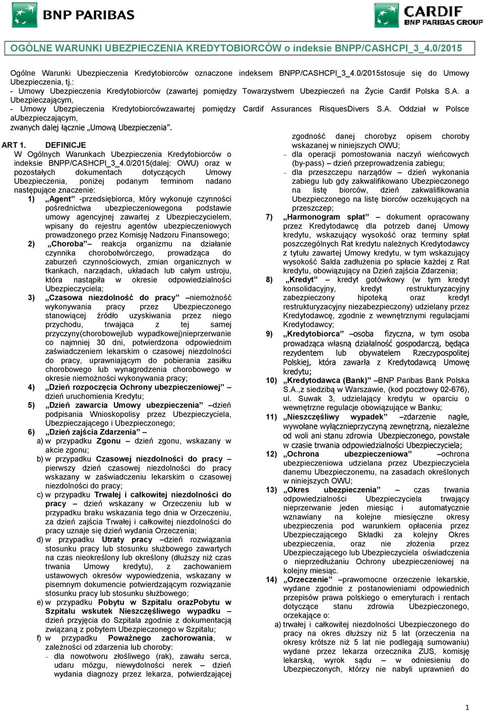 a Ubezpieczającym, - Umowy Ubezpieczenia Kredytobiorcówzawartej pomiędzy Cardif Assurances RisquesDivers S.A. Oddział w Polsce aubezpieczającym, zwanych dalej łącznie Umową Ubezpieczenia. ART 1.