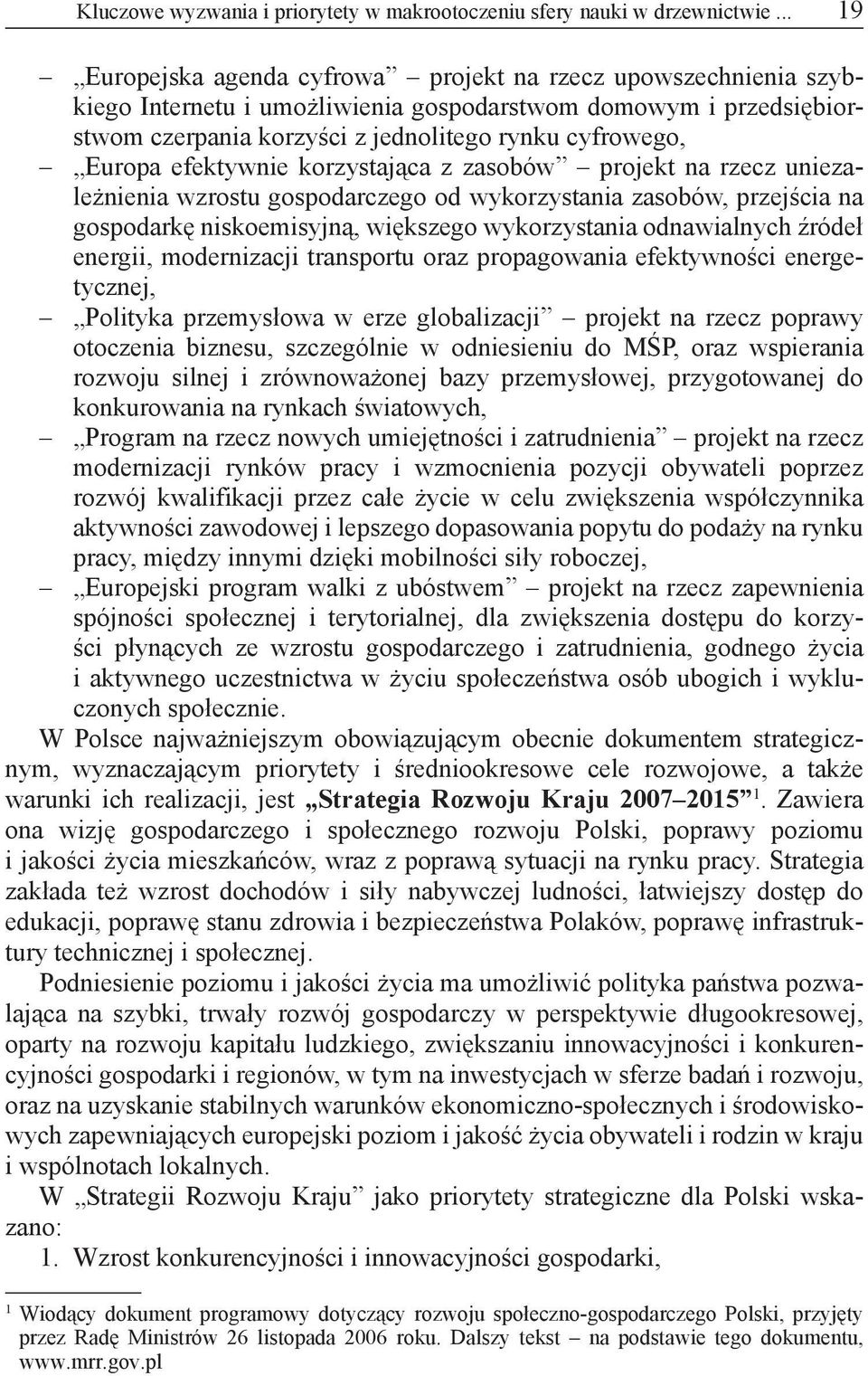 efektywnie korzystająca z zasobów projekt na rzecz uniezależnienia wzrostu gospodarczego od wykorzystania zasobów, przejścia na gospodarkę niskoemisyjną, większego wykorzystania odnawialnych źródeł