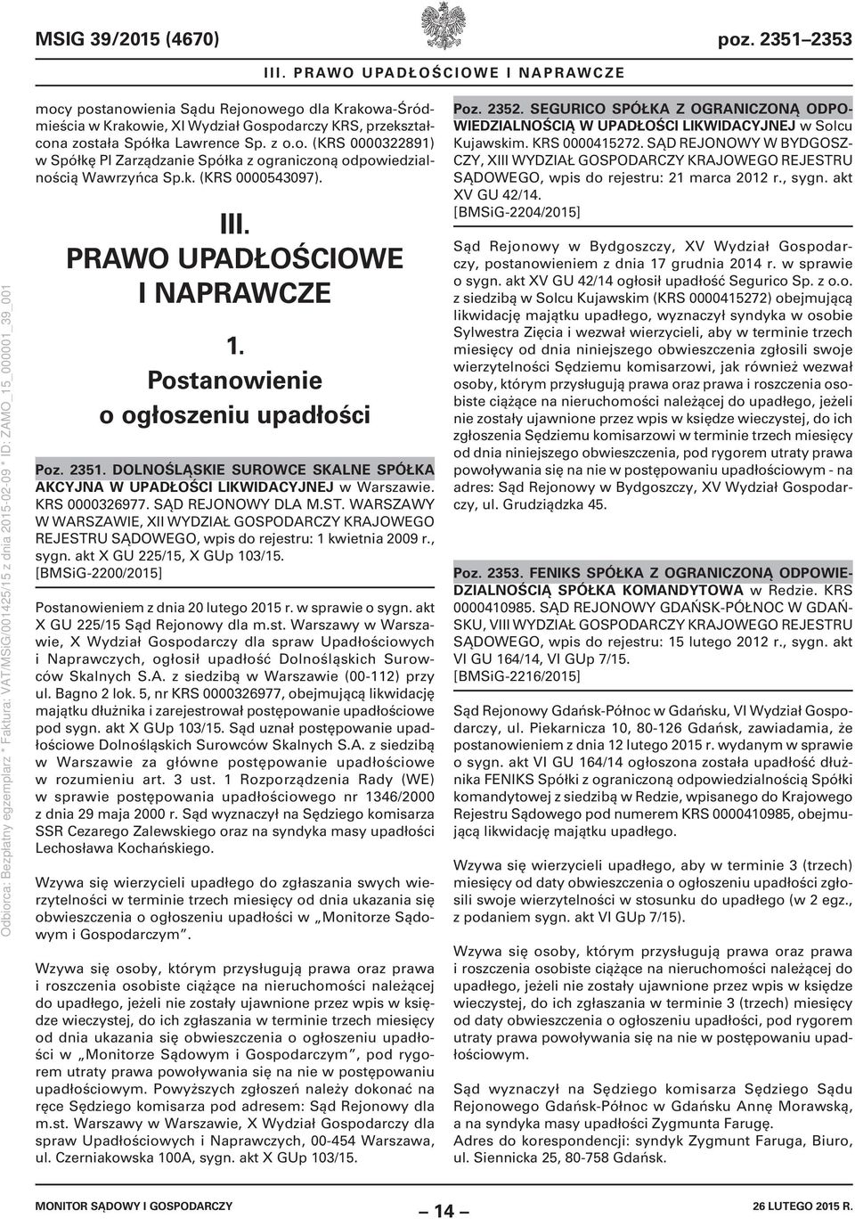KRS 0000326977. SĄD REJONOWY DLA M.ST. WARSZAWY W WARSZAWIE, XII WYDZIAŁ GOSPODARCZY KRAJOWEGO REJESTRU SĄDOWEGO, wpis do rejestru: 1 kwietnia 2009 r., sygn. akt X GU 225/15, X GUp 103/15.
