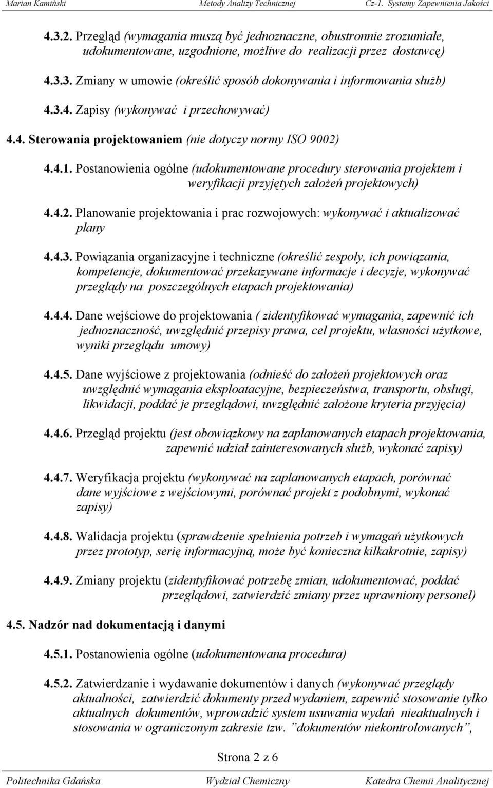 Postanowienia ogólne (udokumentowane procedury sterowania projektem i weryfikacji przyjętych założeń projektowych) 4.4.2. Planowanie projektowania i prac rozwojowych: wykonywać i aktualizować plany 4.