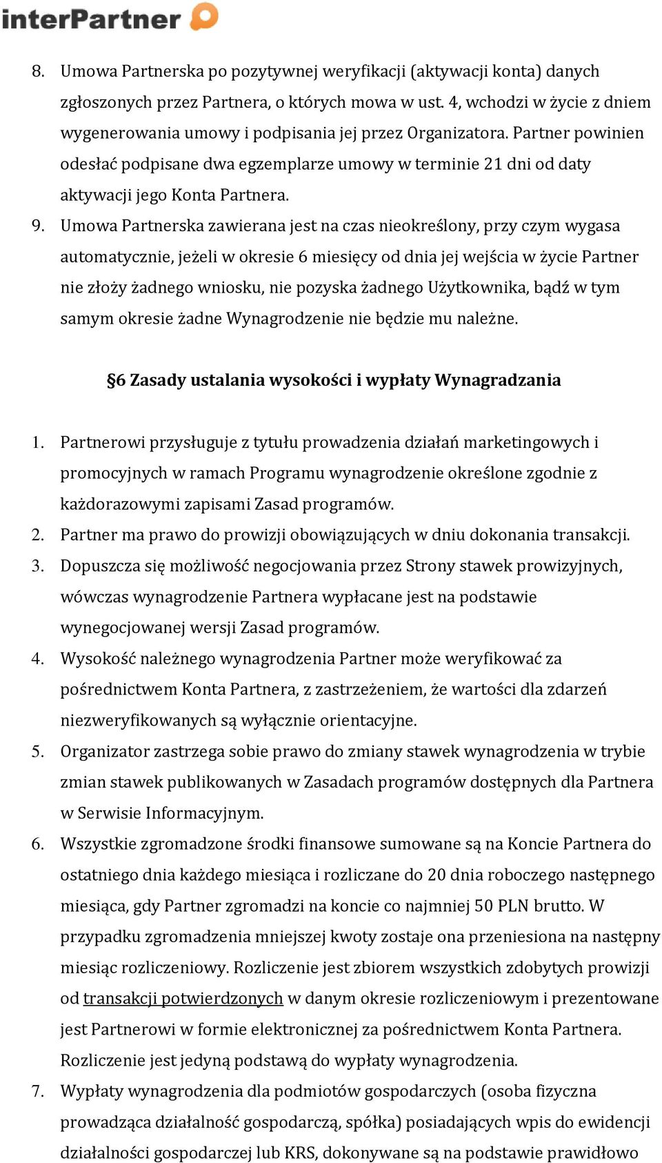 Umowa Partnerska zawierana jest na czas nieokreślony, przy czym wygasa automatycznie, jeżeli w okresie 6 miesięcy od dnia jej wejścia w życie Partner nie złoży żadnego wniosku, nie pozyska żadnego