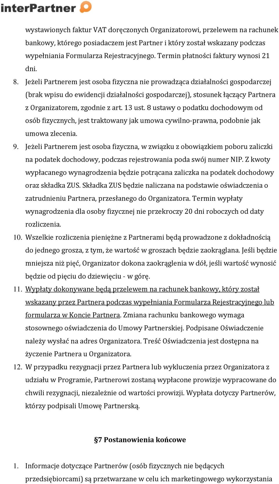 Jeżeli Partnerem jest osoba fizyczna nie prowadząca działalności gospodarczej (brak wpisu do ewidencji działalności gospodarczej), stosunek łączący Partnera z Organizatorem, zgodnie z art. 13 ust.