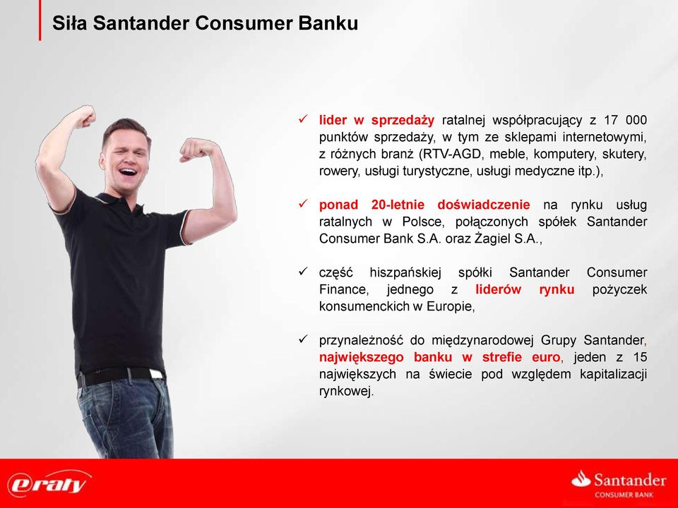 ), ponad 20-letnie doświadczenie na rynku usług ratalnych w Polsce, połączonych spółek Santander Consumer Bank S.A.
