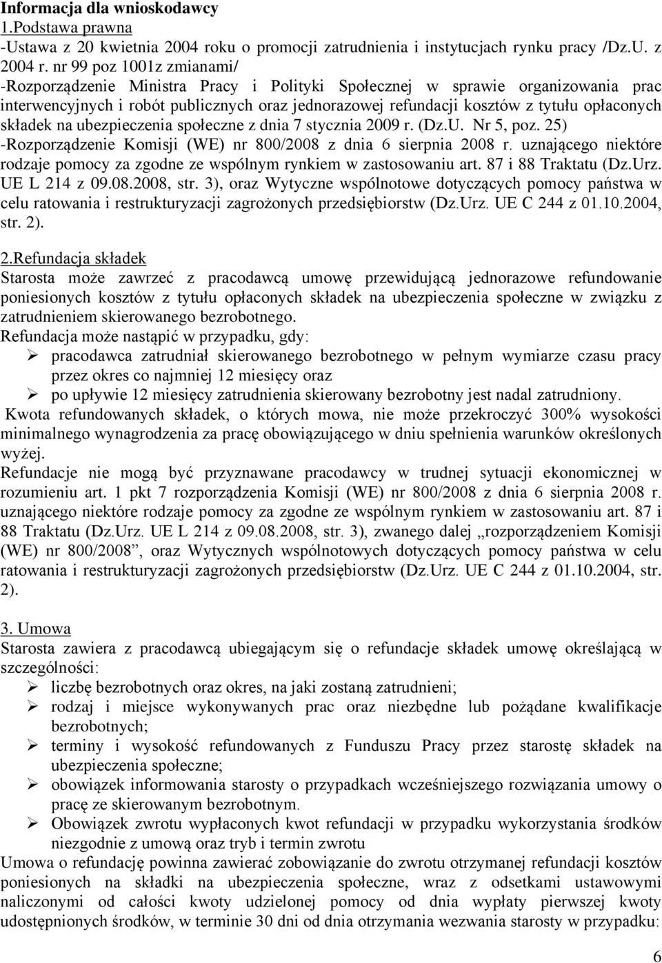 składek na ubezpieczenia społeczne z dnia 7 stycznia 009 r. (Dz.U. Nr 5, poz. 5) -Rozporządzenie Komisji (WE) nr 800/008 z dnia 6 sierpnia 008 r.
