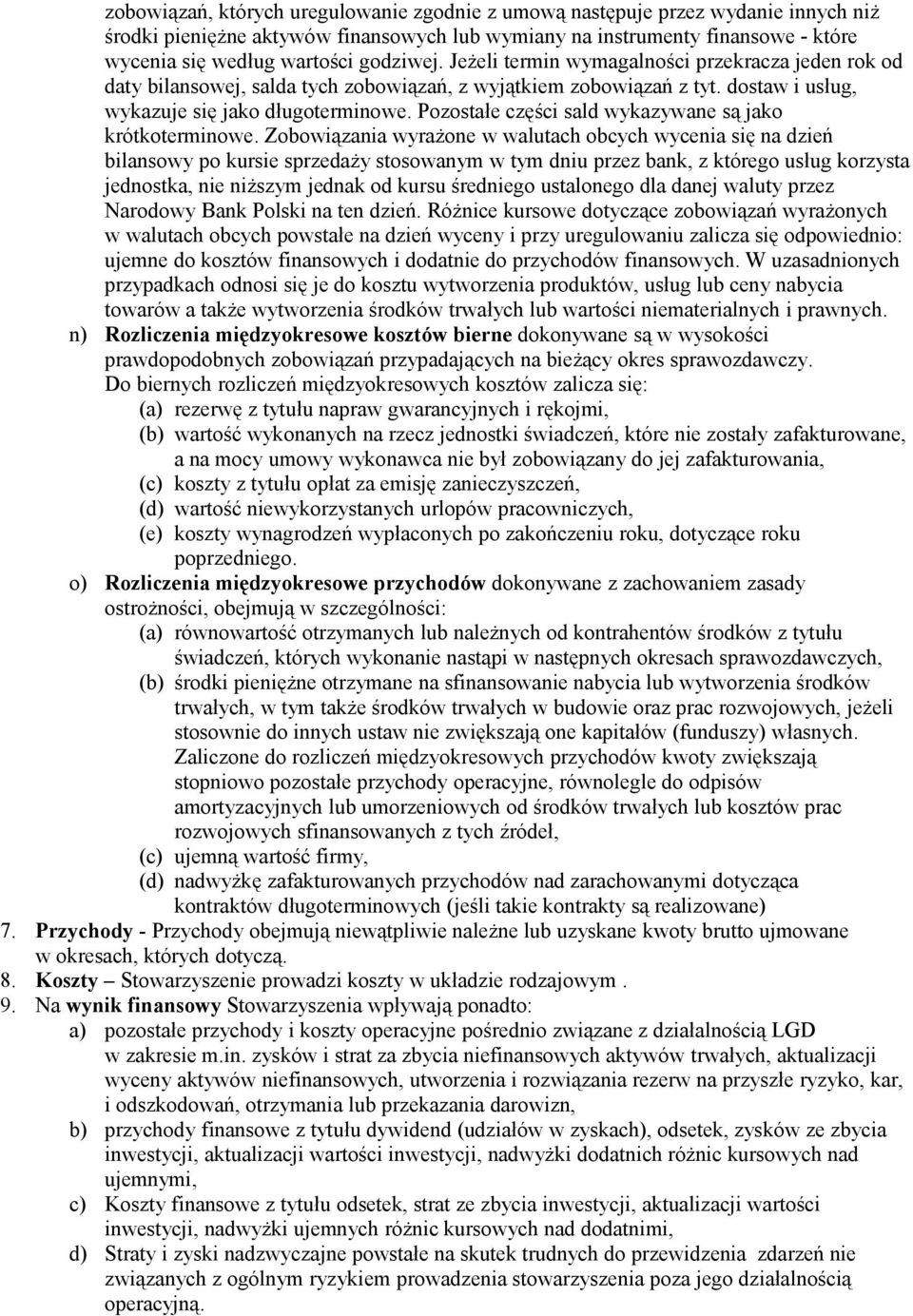 Pozostałe części sald wykazywane są jako krótkoterminowe.