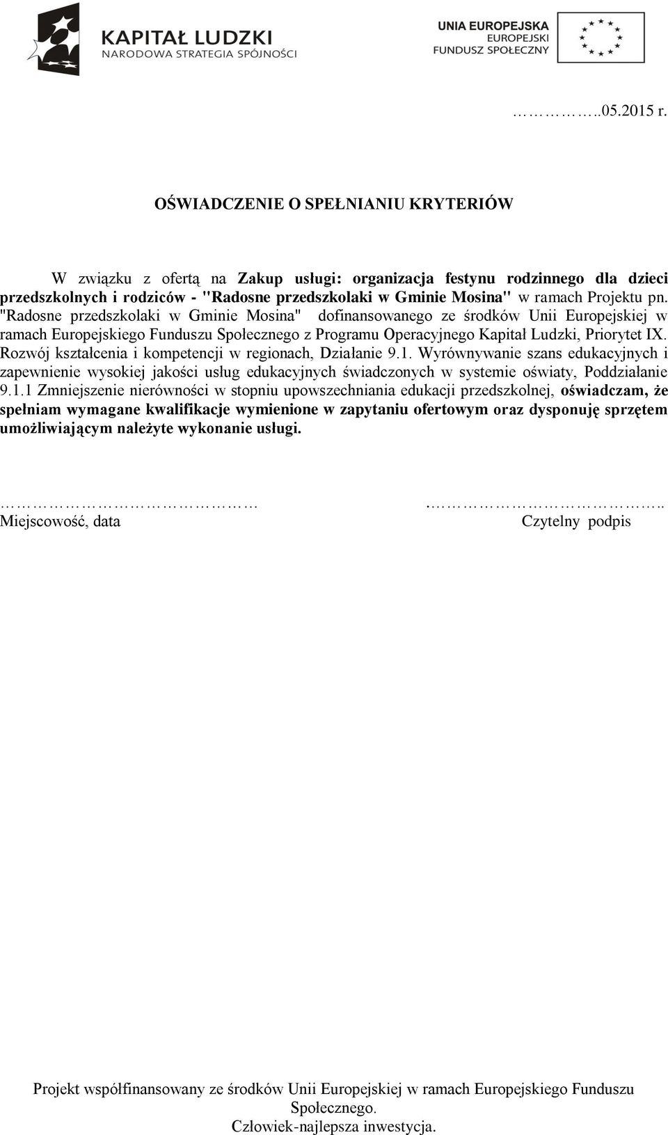 pn. "Radosne przedszkolaki w Gminie Mosina" dofinansowanego ze środków Unii Europejskiej w ramach Europejskiego Funduszu Społecznego z Programu Operacyjnego Kapitał Ludzki, Priorytet IX.