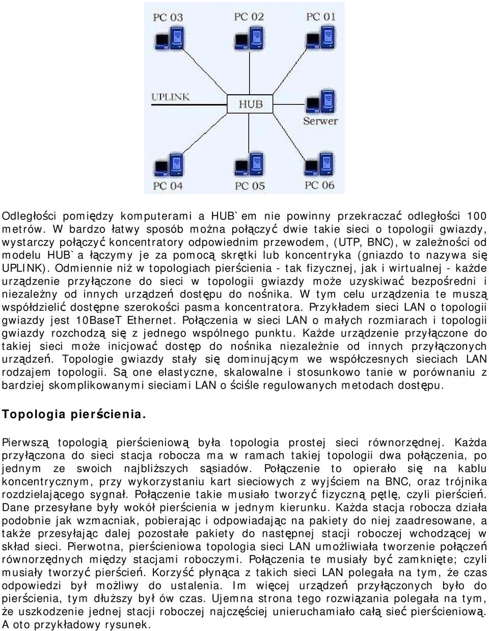 skrętki lub koncentryka (gniazdo to nazywa się UPLINK).