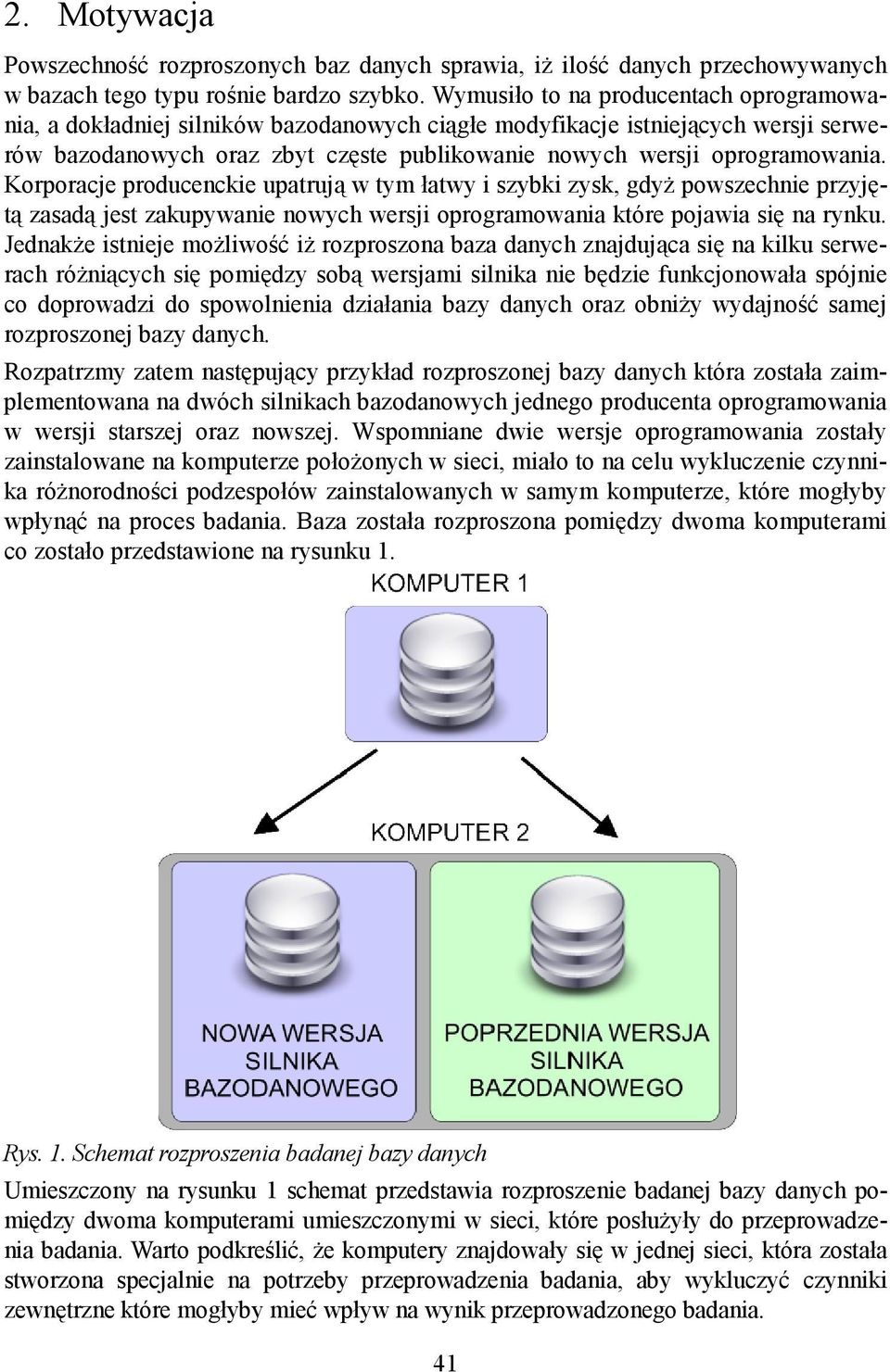 Korporacje producenckie upatrują w tym łatwy i szybki zysk, gdyż powszechnie przyjętą zasadą jest zakupywanie nowych wersji oprogramowania które pojawia się na rynku.