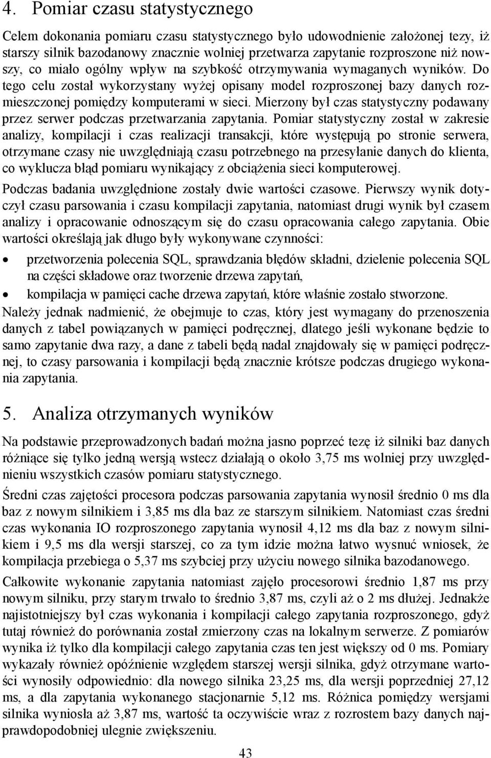 Mierzony był czas statystyczny podawany przez serwer podczas przetwarzania zapytania.
