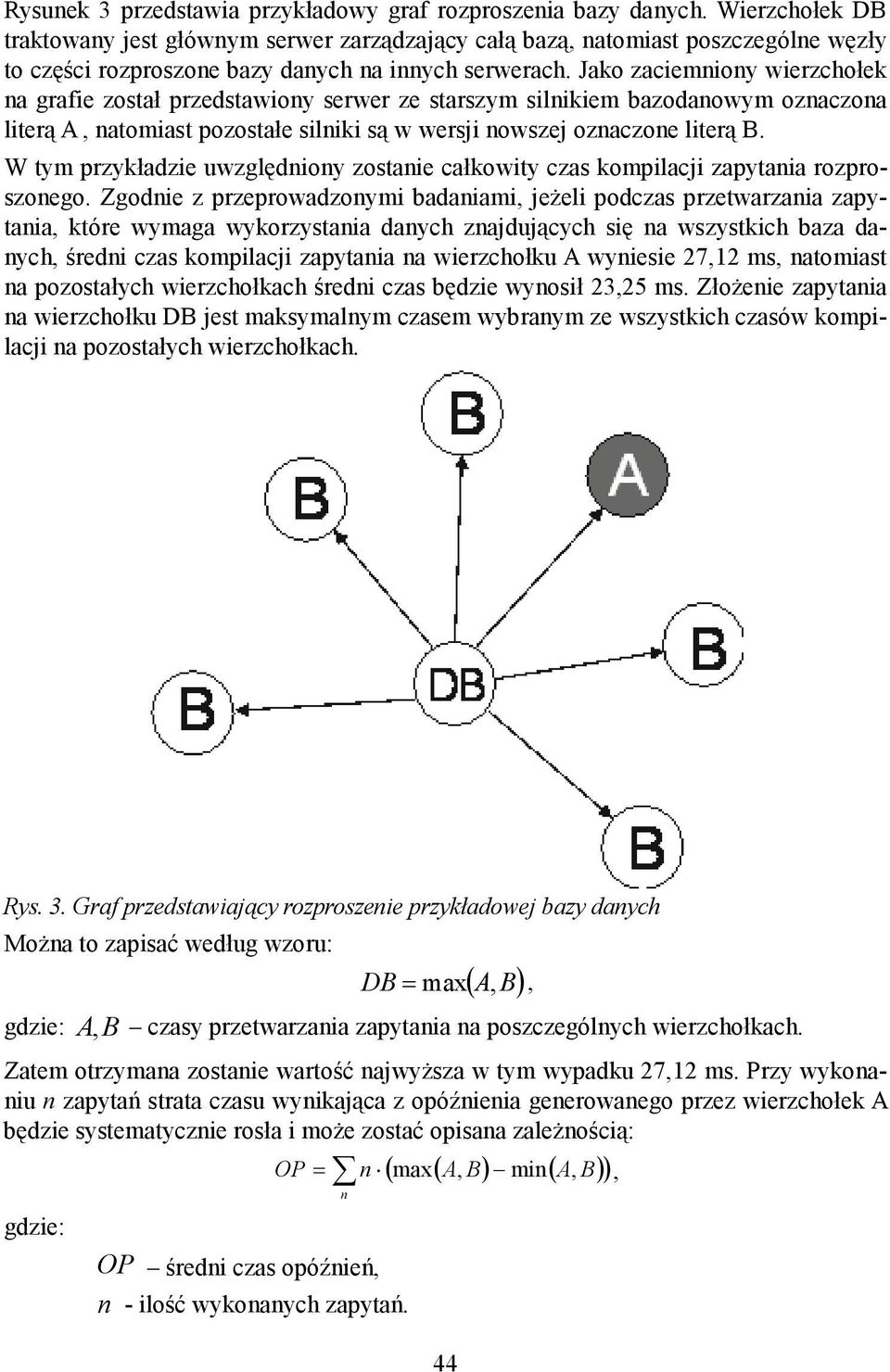 Jako zaciemniony wierzchołek na grafie został przedstawiony serwer ze starszym silnikiem bazodanowym oznaczona literą A, natomiast pozostałe silniki są w wersji nowszej oznaczone literą B.
