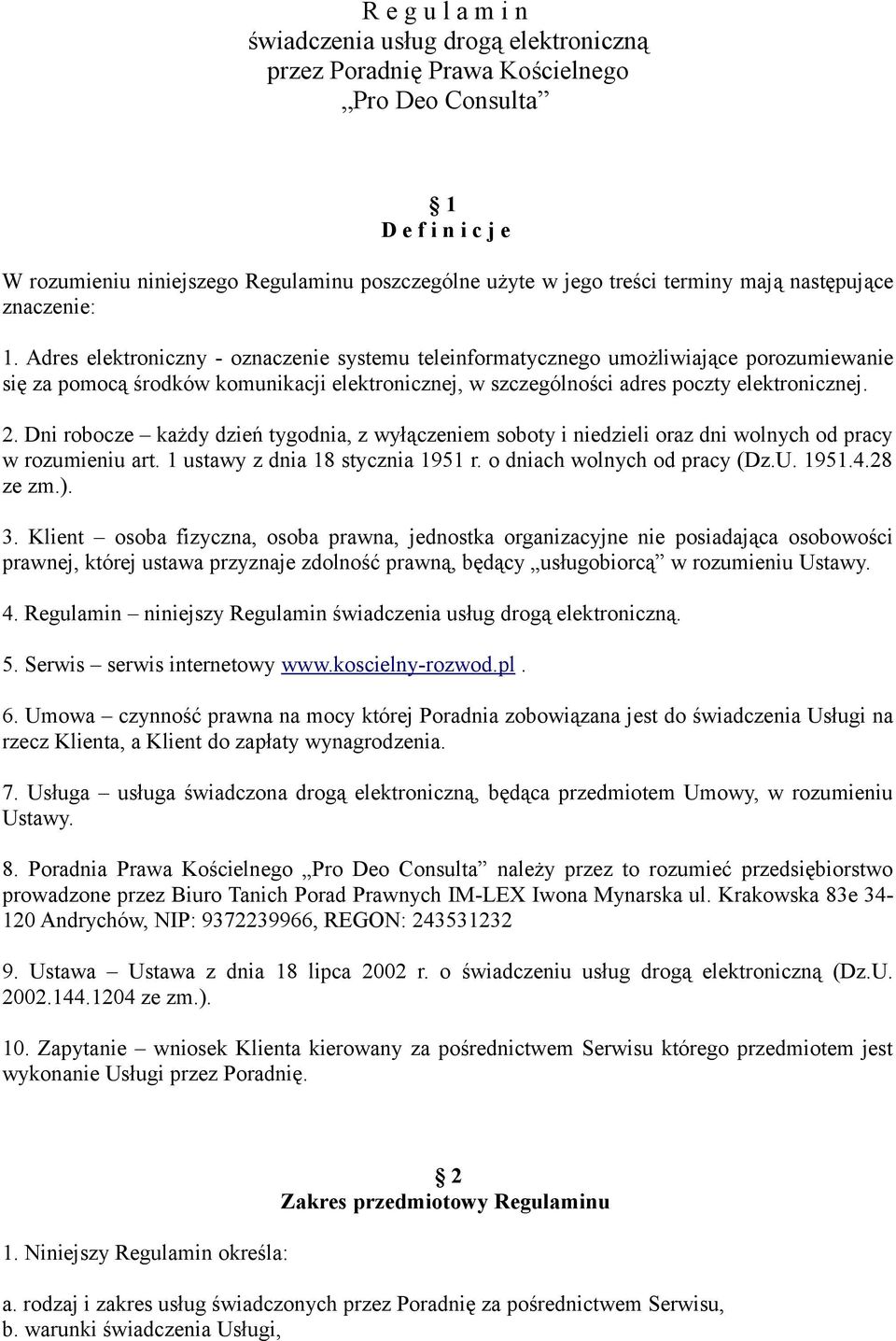 Adres elektroniczny - oznaczenie systemu teleinformatycznego umożliwiające porozumiewanie się za pomocą środków komunikacji elektronicznej, w szczególności adres poczty elektronicznej. 2.