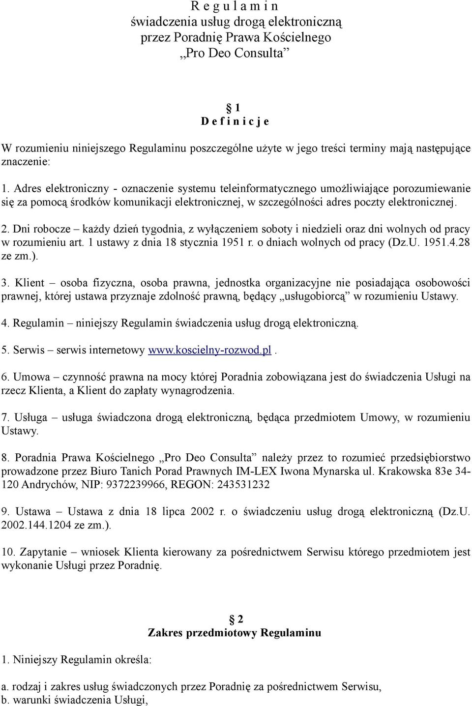 Adres elektroniczny - oznaczenie systemu teleinformatycznego umożliwiające porozumiewanie się za pomocą środków komunikacji elektronicznej, w szczególności adres poczty elektronicznej. 2.