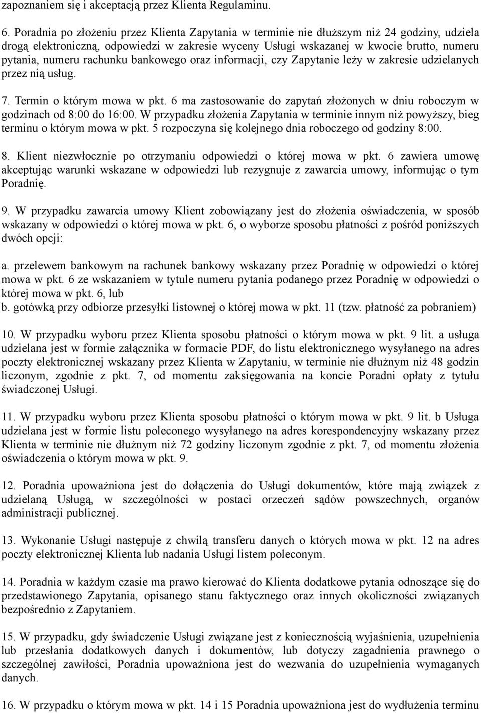 rachunku bankowego oraz informacji, czy Zapytanie leży w zakresie udzielanych przez nią usług. 7. Termin o którym mowa w pkt.