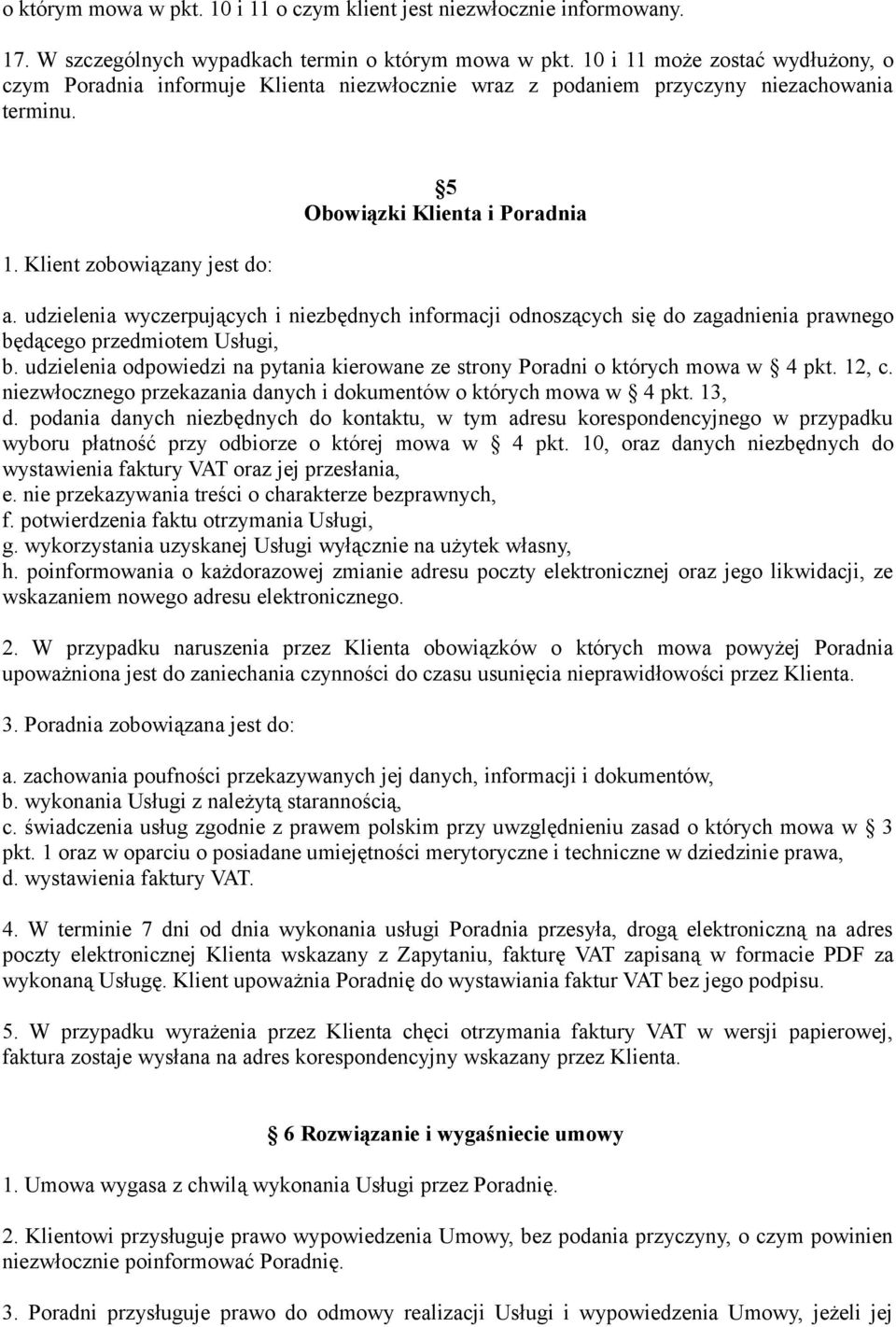 udzielenia wyczerpujących i niezbędnych informacji odnoszących się do zagadnienia prawnego będącego przedmiotem Usługi, b.