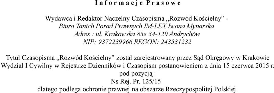 Krakowska 83e 34-120 Andrychów NIP: 9372239966 REGON: 243531232 Tytuł Czasopisma Rozwód Kościelny został zarejestrowany przez